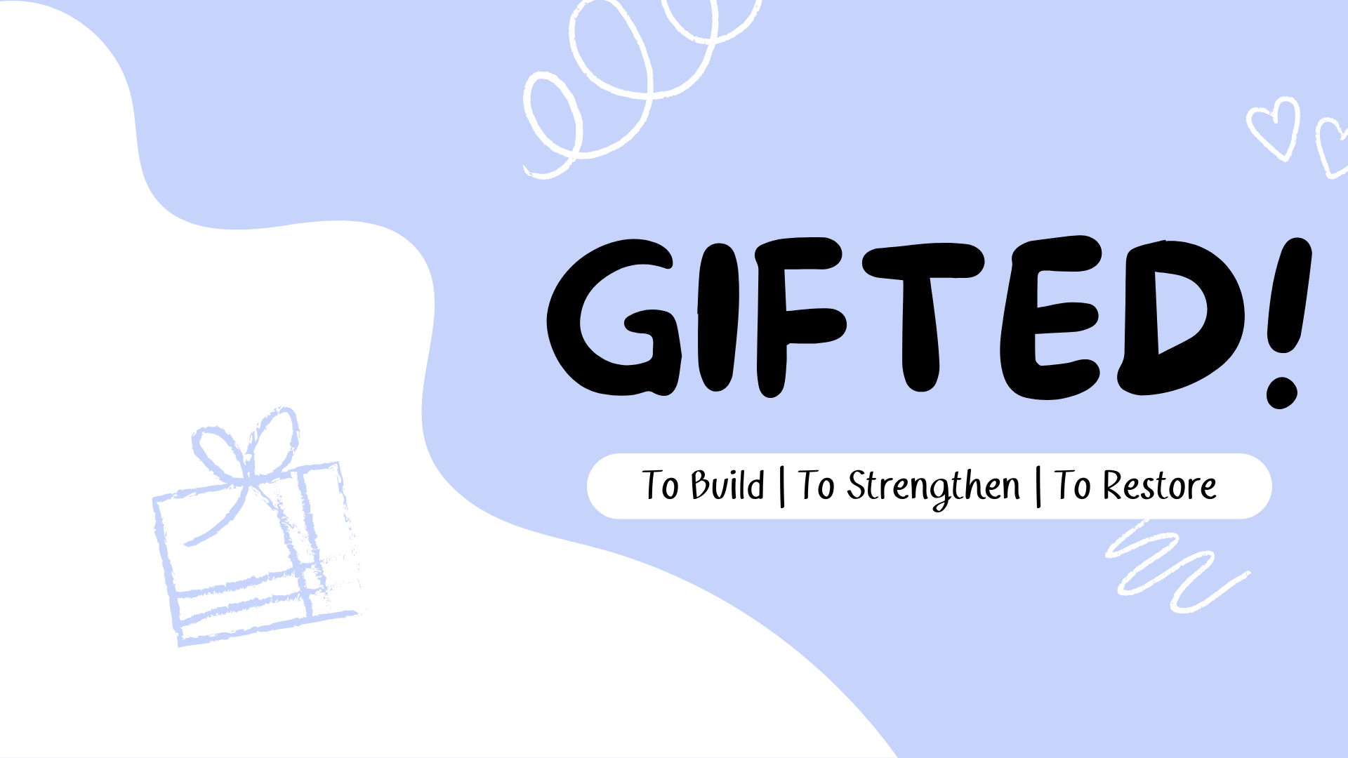 GIFTED! To build, strengthen, 