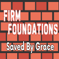 Firm Foundations: Saved By Grace