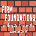 Firm Foundations: Building Our Lives on the Word of God