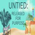 Untied: Released for Purpose
