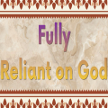 Fully Reliant On God