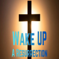 Easter Sunday - Wake Up: A Resurrection Story