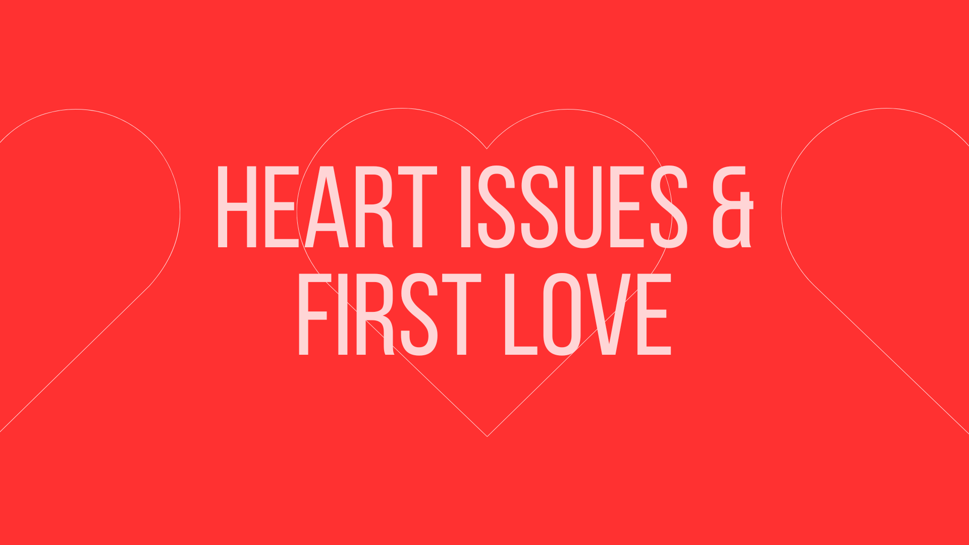 Heart Issues and First Love